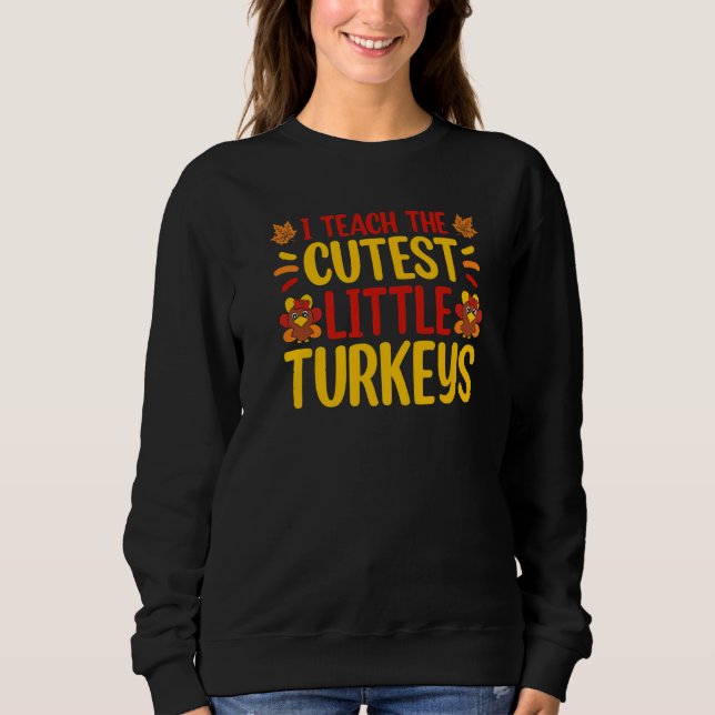 Sudadera I Teach The Cutest Little Turkeys Thanksgiving Tea (Anverso)