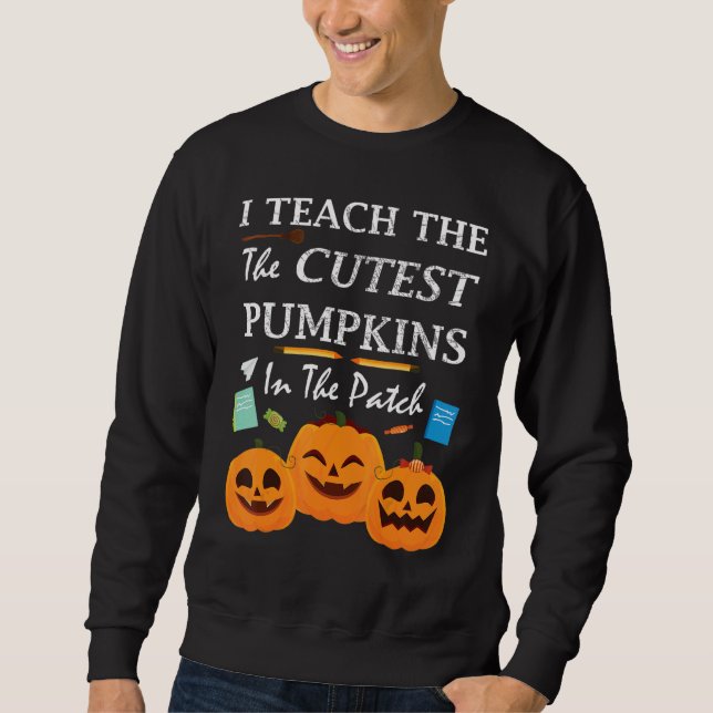 Sudadera I Teach The Cutest Pumpkins In The Patch Teacher F (Anverso)