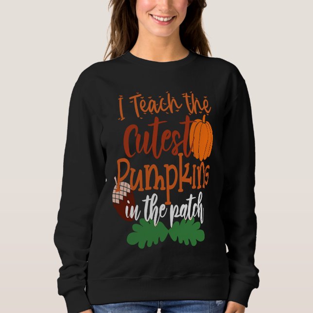 Sudadera I Teach The Cutest Pumpkins In The Patch Teacher H (Anverso)