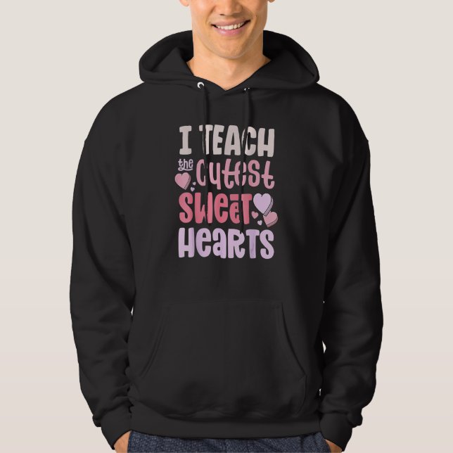 Sudadera I Teach The Cutest Sweet Hearts Valentines Day Tec (Anverso)