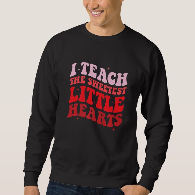 Sudadera I Teach The Sweetest Hearts Groovy Teacher Valenti (Anverso)