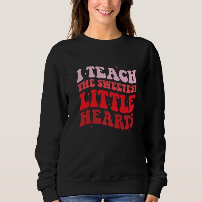 Sudadera I Teach The Sweetest Hearts Groovy Teacher Valenti (Anverso)