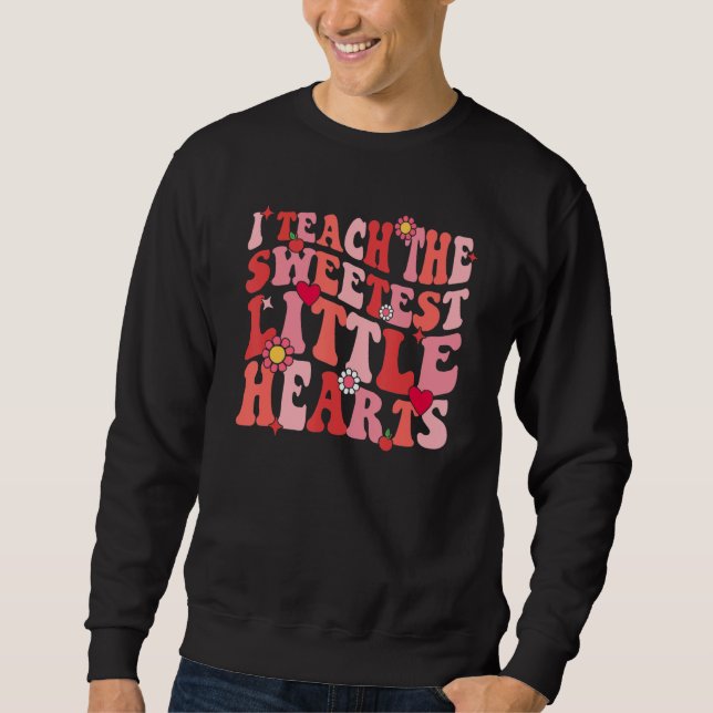 Sudadera I Teach The Sweetest Hearts Teacher Valentines Day (Anverso)