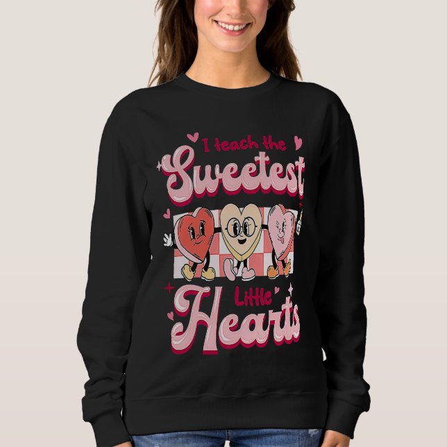 Sudadera I Teach The Sweetest Little Hearts Valentines Day  (Anverso)