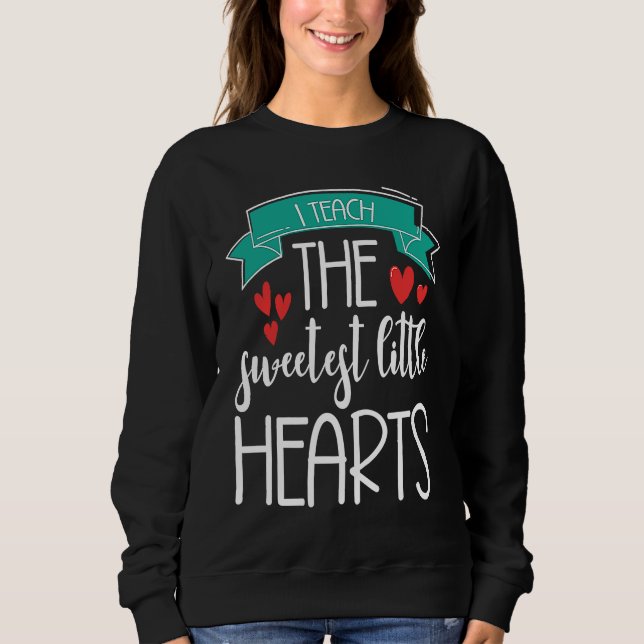 Sudadera I Teach The Sweetest Little Hearts Valentine's Day (Anverso)