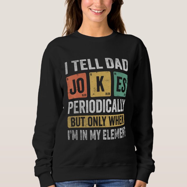 Sudadera I Tell Dad Jokes Periodically But Only When I m My (Anverso)