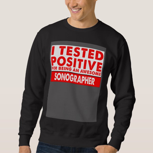 Sudadera I Tested Positive For Being an Awesome Sonographer (Anverso)