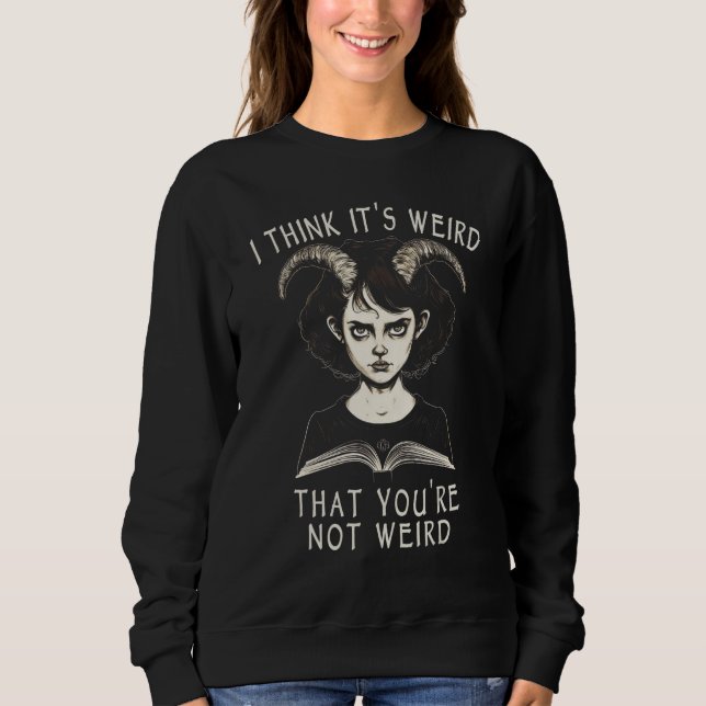 Sudadera I Think It s Weird That You re Not Weird   Emo Got (Anverso)