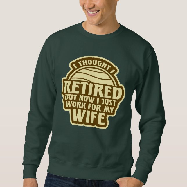 Sudadera I Thought I Retired But Now Work For Wife (Anverso)