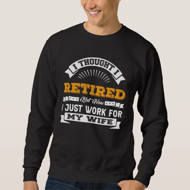 Sudadera I Thought I Retired Now I Work For My Wife  Retire (Anverso)