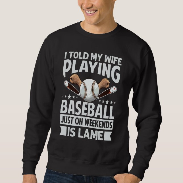 Sudadera I Told My Wife Playing Baseball Just On Weekends I (Anverso)