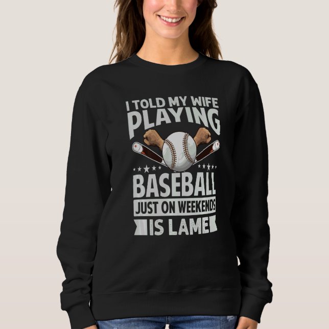 Sudadera I Told My Wife Playing Baseball Just On Weekends I (Anverso)