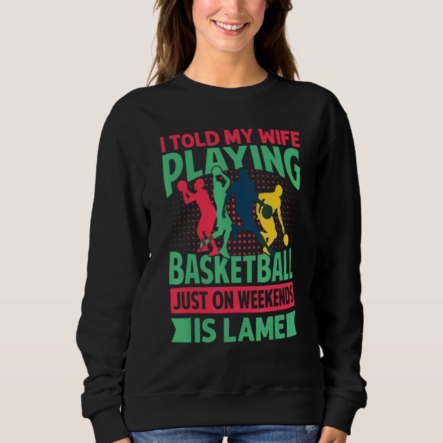 Sudadera I Told My Wife Playing Basketball Just On Weekends (Anverso)