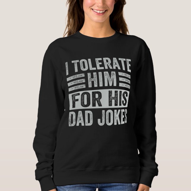 Sudadera I Tolerate Him For His Dad Jokes  1 (Anverso)