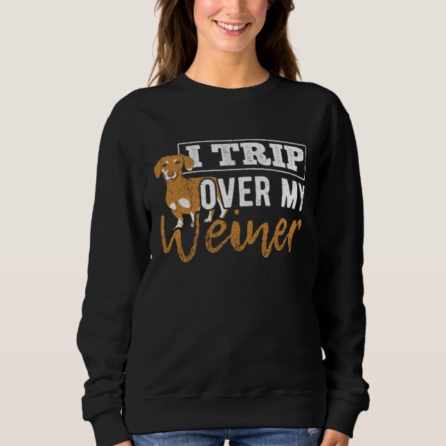 Sudadera I trip over my weiner  dachshund puppy  barking (Anverso)