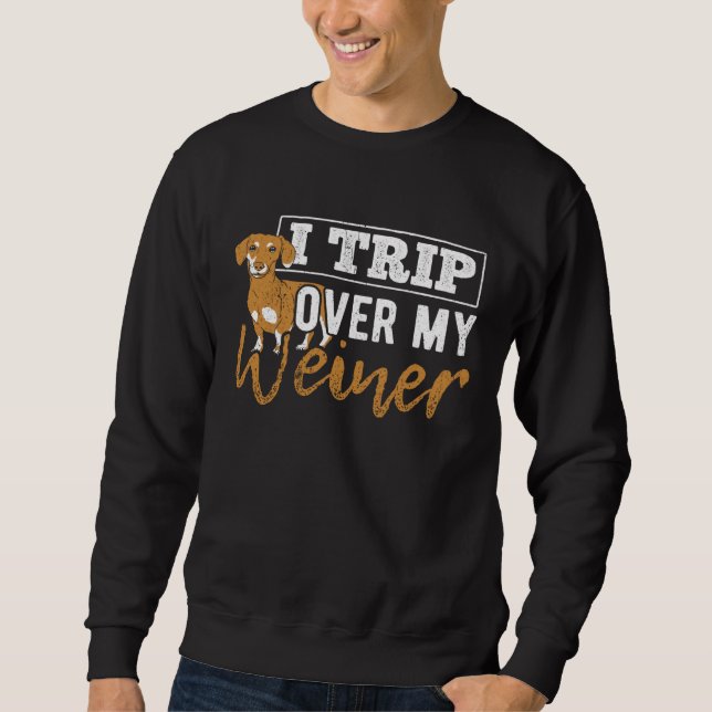 Sudadera I trip over my weiner  dachshund puppy  barking (Anverso)