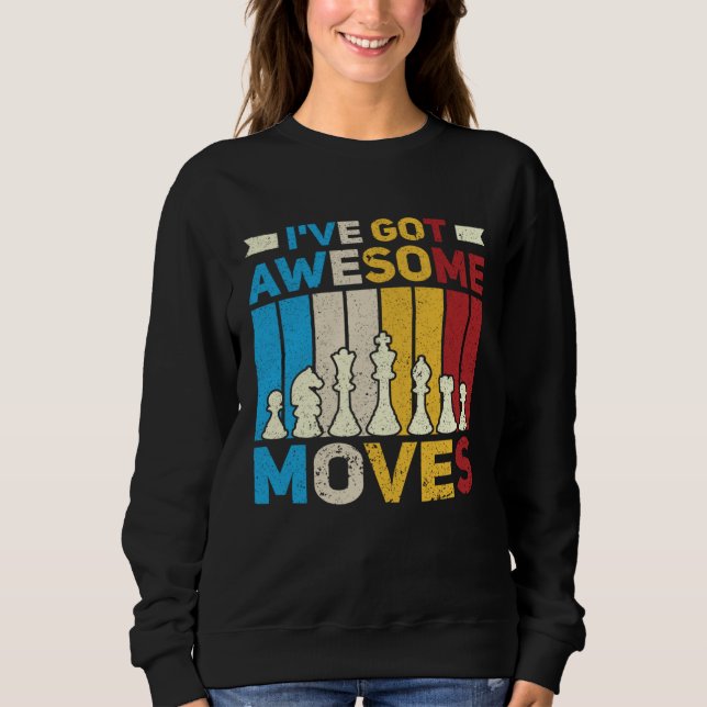 Sudadera I ve Got Awesome Moves  Chess  Chess Player (Anverso)
