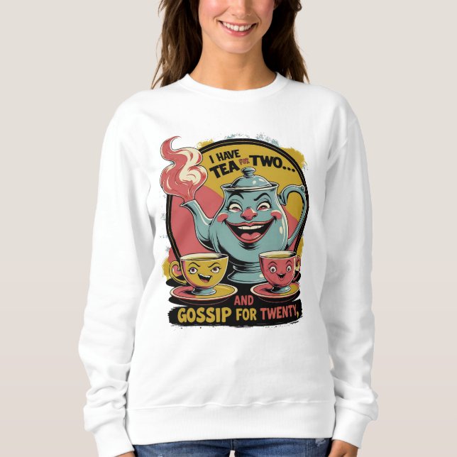 Sudadera I´ve tea for two and gossip for twenty. (Anverso)