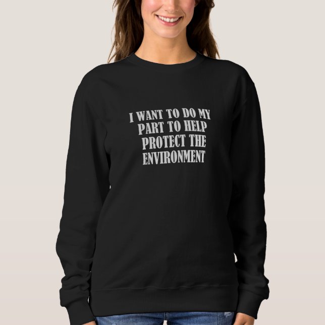 Sudadera I want to do my part to help protect the environme (Anverso)