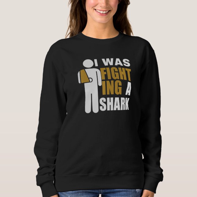 Sudadera I Was Fighting A Shark  Broken Arm Fracture (Anverso)