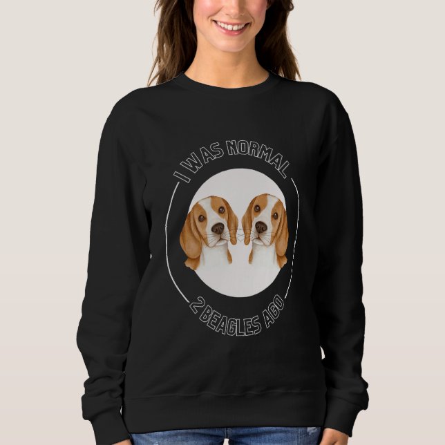 Sudadera I Was Normal 2 Beagles Ago Love Beagles Beagle Own (Anverso)