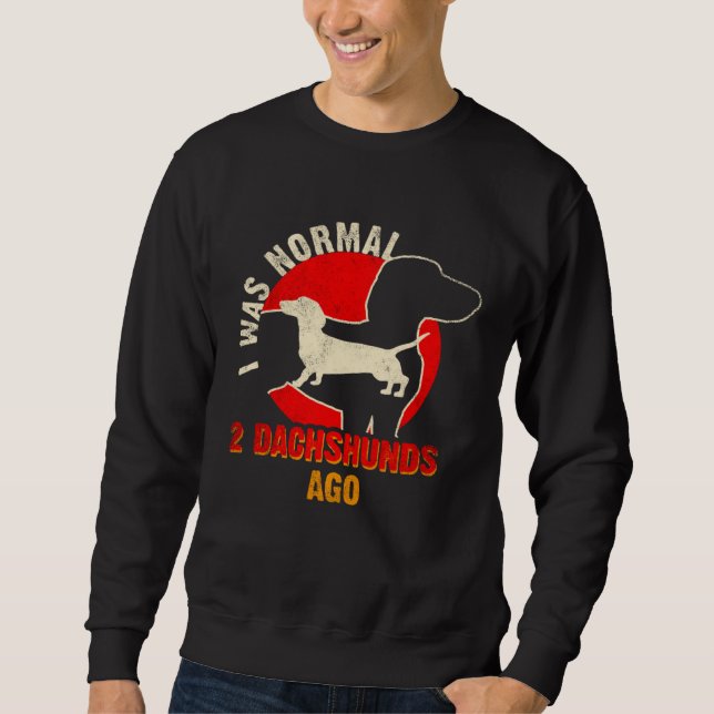 Sudadera I Was Normal 2 Dachshund Ago  Dachshund  1 (Anverso)