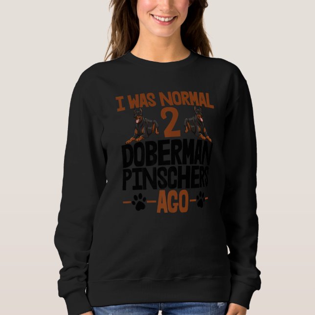 Sudadera I Was Normal 2 Doberman Pinschers Ago Women Dog Br (Anverso)