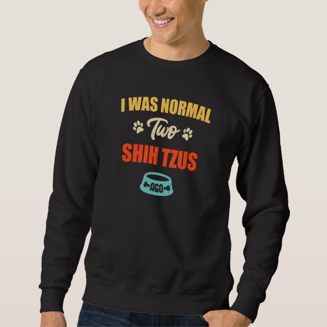 Sudadera I Was Normal 2 Shih Tzus Ago  Puppie & Dog (Anverso)