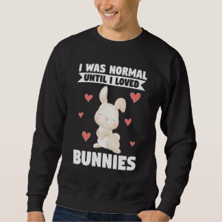 Sudadera I Was Normal Until I Loved Bunnies Bunnies