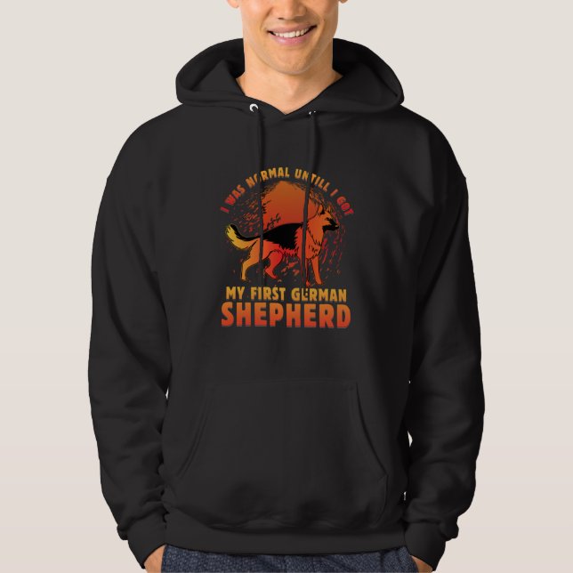 Sudadera I was normal untill I got my first German Shepherd (Anverso)