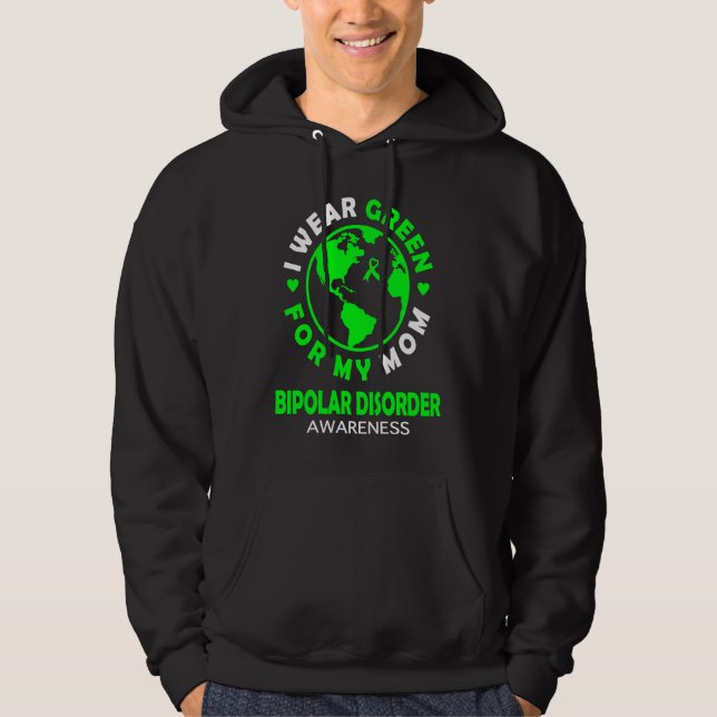 Sudadera I wear GREEN for my MOM BIPOLAR DISORDER Awareness (Anverso)
