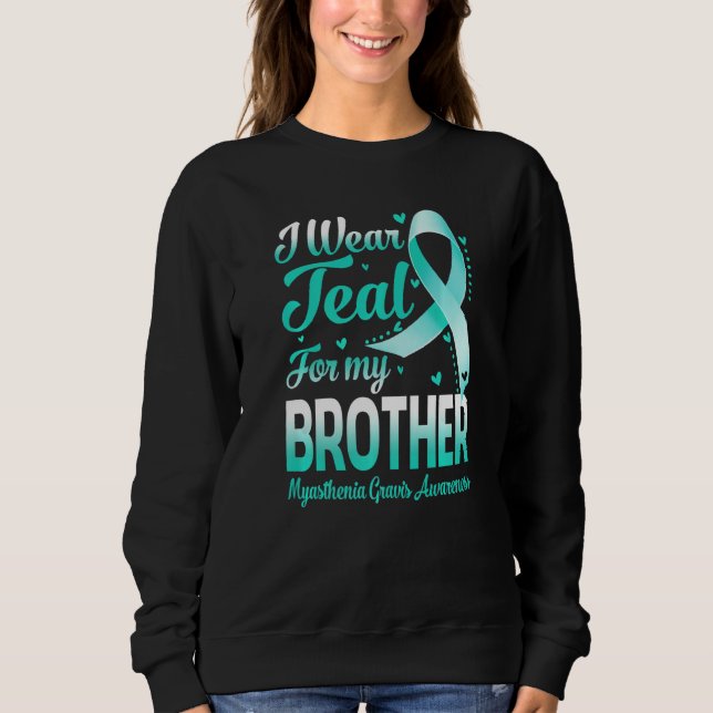 Sudadera I Wear Teal For My Brother Myasthenia Gravis Aware (Anverso)