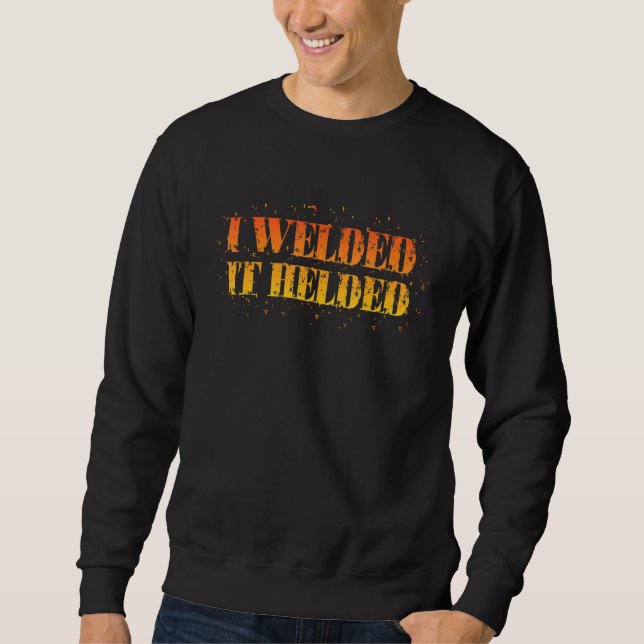 Sudadera I Welded It Helded Welder (Anverso)