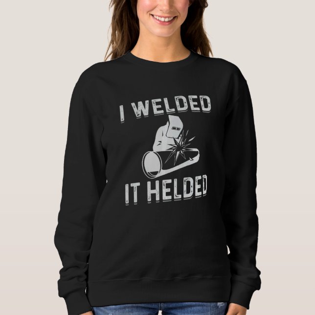 Sudadera I Welded It Helded Welder Welding Steelworker   (Anverso)