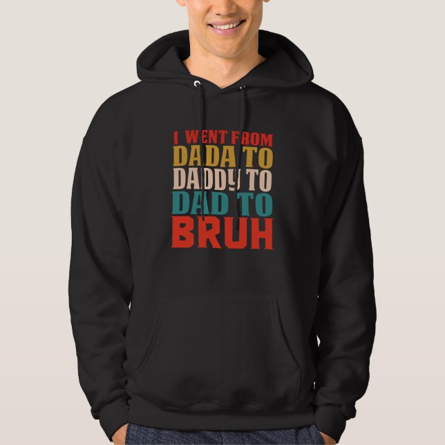 Sudadera I Went From Dada To Daddy To Dad To Bruh  Father's (Anverso)