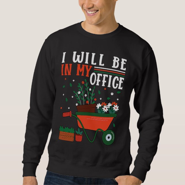 Sudadera I Will Be In My Office Garden Gardner Gardening    (Anverso)