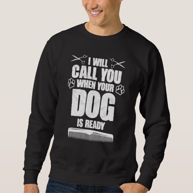 Sudadera I Will Call You When Your Dog Is Ready dog groomer (Anverso)