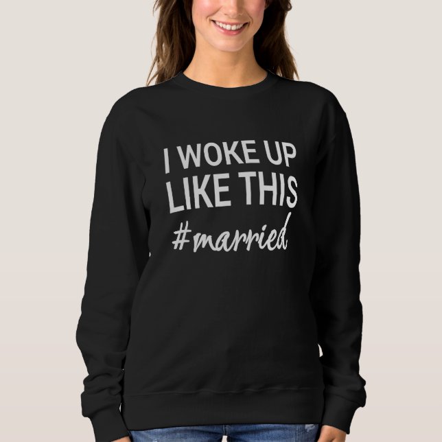 Sudadera I Woke up Like This Married Women Cute Bride Wife  (Anverso)