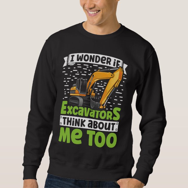 Sudadera I Wonder If Excavators Think About Me too Construc (Anverso)