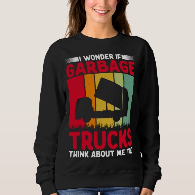 Sudadera I Wonder If Garbage Trucks Think About Me Too Retr (Anverso)