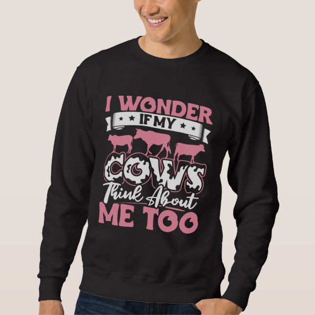 Sudadera I Wonder If My Cows Think About Me Too  Cow Farmer (Anverso)