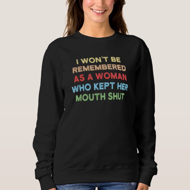 Sudadera I Won't Be Remembered as a Woman Who Kept Her Mout (Anverso)