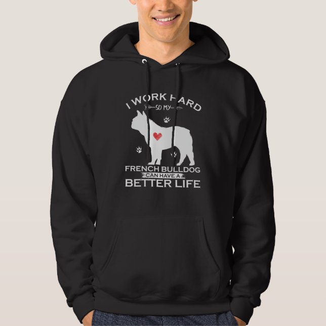 Sudadera I Work Hard So My French Bulldog Can Have A Better (Anverso)