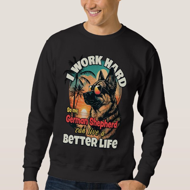 Sudadera I work hard so my german shepherd can live a bette (Anverso)