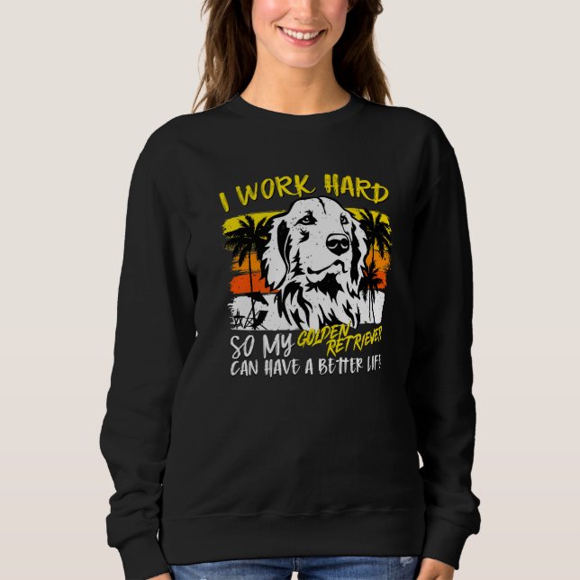 Sudadera I Work Hard So My Golden Retriever  Quote Dog (Anverso)