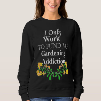 Sudadera I work to fund my gardening addiction