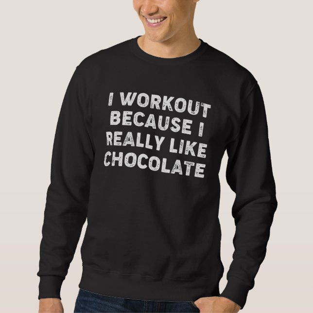 Sudadera I Workout Because I Really Like Chocolate Gym Fitn (Anverso)