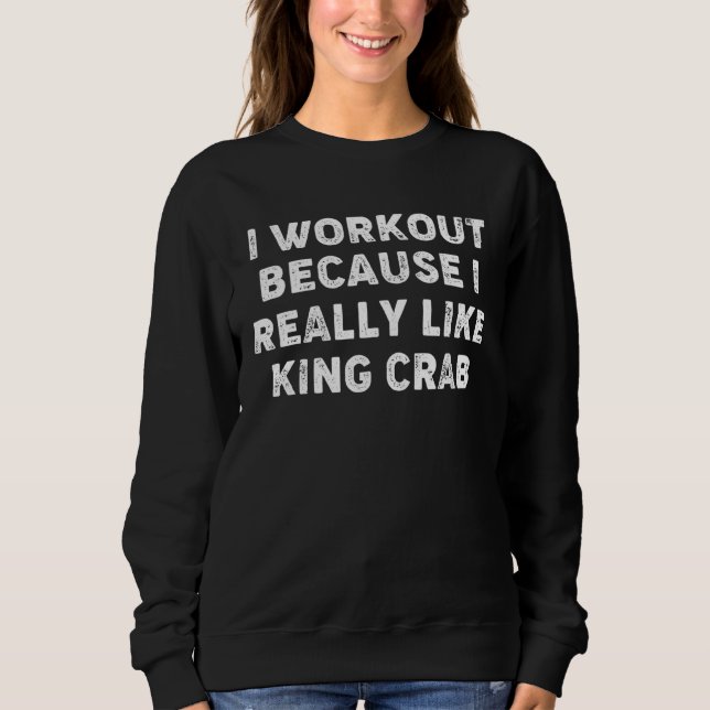 Sudadera I Workout Because I Really Like King Crab Gym Fitn (Anverso)