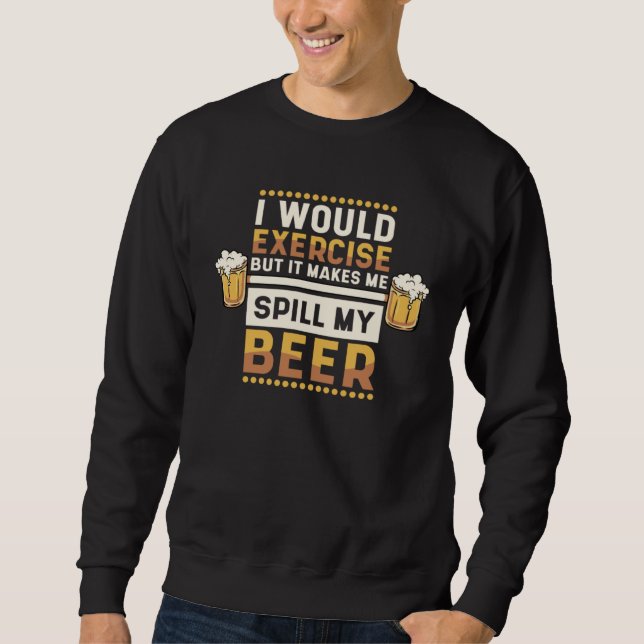 Sudadera I Would Exercise But Makes Me Spill My Beer Beer   (Anverso)