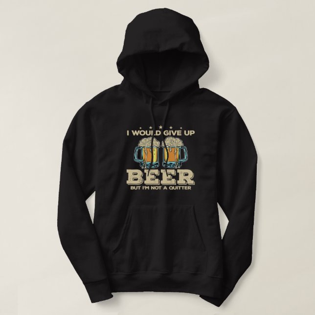 Sudadera I would give up beer but im not a quitter110 (Diseño del anverso)
